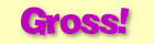Click here for Gross Jokes