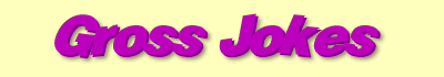 JokeVille's Gross Jokes (ew, sick!)